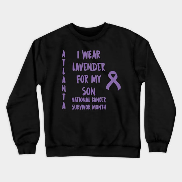 I Wear Lavender For My Son National Cancer Survivor Month June Atlanta Crewneck Sweatshirt by gdimido